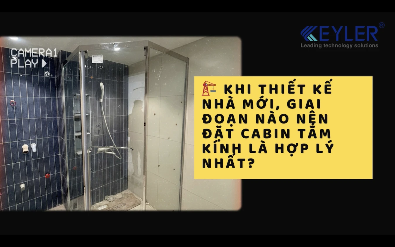 KHI THIẾT KẾ NHÀ MỚI, GIAI ĐOẠN NÀO NÊN ĐẶT CABIN TẮM KÍNH LÀ HỢP LÝ NHẤT?